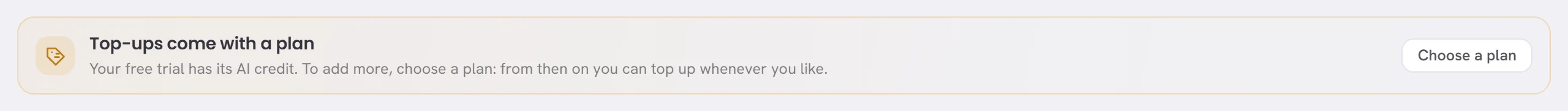 On the AI usage screen of a free trial, in place of the form to top up: Top-ups come with a plan, with a Choose a plan link.