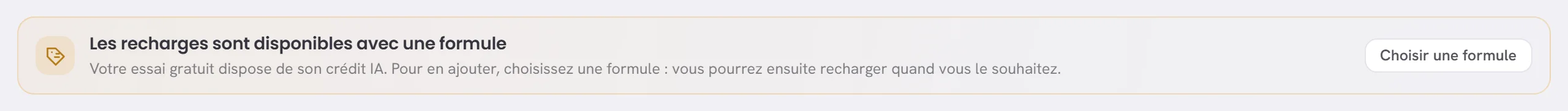 Sur l’écran Utilisation de l’IA pendant un essai gratuit, à la place du formulaire de recharge : les recharges viennent avec une formule, avec un lien Choisir une formule.